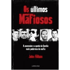 Os Ultimos Mafiosos - A Ascensao E A Queda Da Familia Mais Poderosa Da Mafia