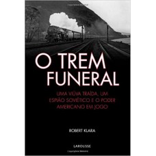 Trem Funeral, O Uma Viuva Traida, Um Espiao Sovietico E O Poder Americano Em Jogo