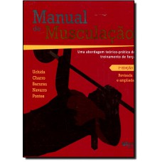 Manual De Musculacao - Uma Abordagem Teorico- Pratico Do Treinamento De Forca