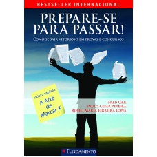 Prepare-Se Para Passar - Como Se Sair Vitorioso Em Provas E Concursos