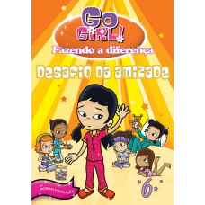 Go Girl Fazendo A Diferença 06 - Desafio Da Amizade