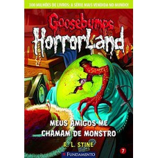 Goosebumps Horrorland 07 - Meus Amigos Me Chamam De Monstro