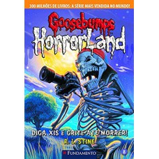 Goosebumps Horrorland 08 - Diga Xis E Grite Até Morrer!