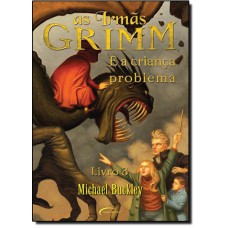 E A Crianca Problema (As Irmas Grimm - Vol. 3)