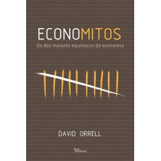 Economitos: Os dez maiores equívocos da economia