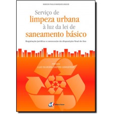 Servico De Limpeza Urbana A Luz Da Lei De Saneamento Basico: Regulacao Juridica E Concessao Da Disposicao Final De Lixo