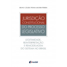 Jurisdição constitucional do processo legislativo - legitimidade, reinterpretação e remodelagem do sistema no Brasil