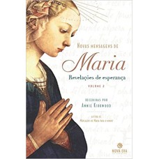Novas Mensagens de Maria: Revelações de Esperança Vol. 1