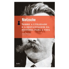 Sobre a utilidade e a desvantagem da história para a vida