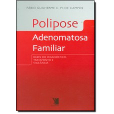 Polipose Adenomatosa Familiar: Bases Do Diagnostico, Tratamento E Vigilancia