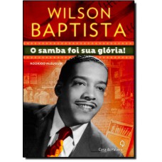 Wilson Baptista - O Samba Foi Sua Gloria!