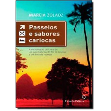 Passeios E Sabores Cariocas: A Combinacao Deliciosa De Um Guia Turistico Do Rio De Janeiro E Um Livro De Receitas