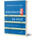 Não desista de você