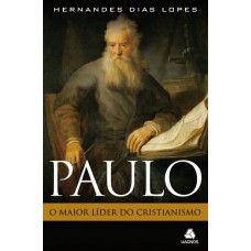 Paulo: O maior líder do cristianismo