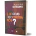E se Deus for contra nós?