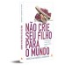 Não crie seu filho para o mundo