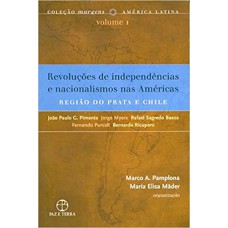 Revoluções de independências e nacionalismos nas Américas: a região do Prata e Chile