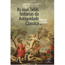 As mais belas histórias da Antiguidade Clássica: Odisseu e Eneias (Vol.3)