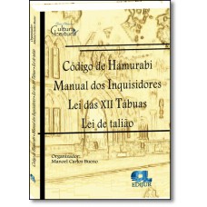 Codigo de Hamurabi - Manual dos inquisidores - Lei das XII tábuas - Lei de Talião