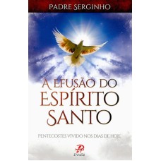 A efusão do Espírito Santo: Pentecostes vivido nos dias de hoje