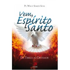 Vem Espírito Santo: Da Tibieza ao destemor