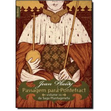 Passagem Para Pontefract (Vol. 10 Saga Plantageneta)