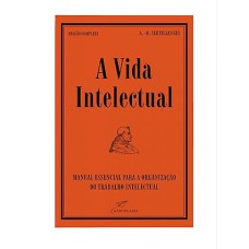 A Vida Intelectual - Manual Essencial para Organização do Trabalho Intelectual