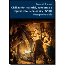 Civilização material, economia e capitalismo, vol. 3