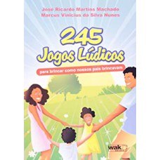 245 jogos lúdicos - Para brincar como nossos pais brincavam