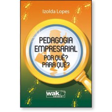 Pedagogia empresarial - Por quê? Para quê?