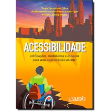 Acessibilidade - Edificacoes, Mobiliarios E Espacos Para Uma Real Inclusao Escolar