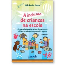 A inclusão de crianças na escola - O papel do educador diante das dificuldades de aprendizagem