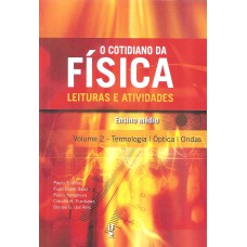 O cotidiano da física leituras e atividades - Volume 2 - Termologia, óptica e ondas