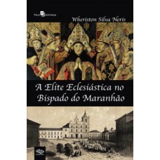 A elite eclesiástica no bispado do Maranhão