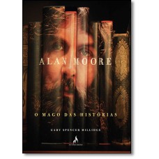 Alan Moore, O Mago Das Historias