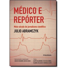 Medico E Reporter: Meio Seculo De Jornalismo Cientifico