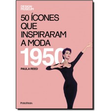 50 Icones Que Inspiraram A Moda - 1950