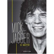 Mick Jagger: O mito