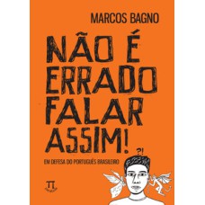 Não é errado falar assim! em defesa do português brasileiro