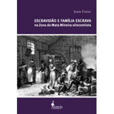 Escravidão e família escrava na zona da mata mineira oitocentista