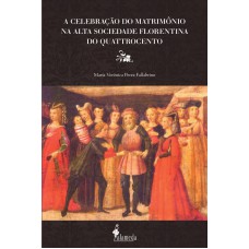 A celebração do matrimônio na alta sociedade Florentina do Quattrocento