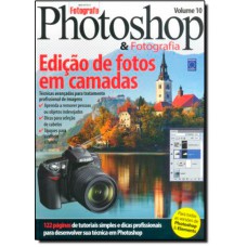 Photoshop & Fotografia Volume 10: Edicao De Fotos Em Camadas