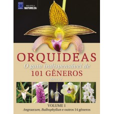 Orquídeas - O guia indispensável de 101 gêneros de A a Z - Volume 1
