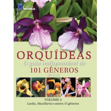 Orquídeas: O Guia Indispensável de 101 gêneros de A a Z - Volume 4