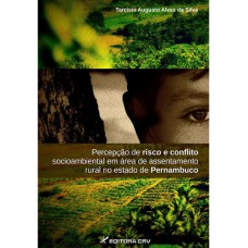 Percepção de risco e conflito socioambiental em área de assentamento rural no estado de pernambuco