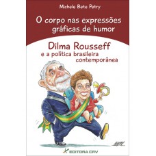 O corpo nas expressões gráficas de humor dilma rousseff e a política brasileira contemporânea