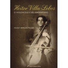 Heitor villa-lobos o violoncelo e seu idiomatismo