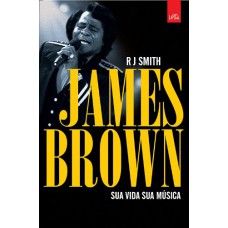 James Brown: Sua vida: Sua música