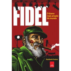 Fidel - o tirano mais amado do mundo