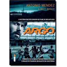 Argo: Como A Cia E Hollywood Realiaram O Mais Estranho Resgate Da Historia - Ebook